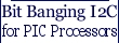 Bit Banging I2C for PIC Processors